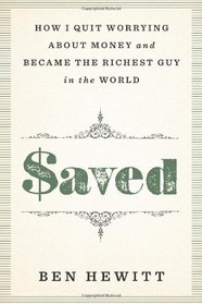 Saved: How I quit worrying about money and became the richest guy in the world