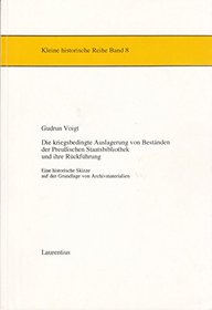 Die kriegsbedingte Auslagerung von Bestanden der Preussischen Staatsbibliothek und ihre Ruckfuhrung: Eine historische Skizze auf der Grundlage von Archivmaterialien ... der Zeitschrift Laurentius) (German Edition)