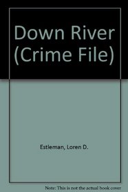 DOWN RIVER (CRIME FILE)