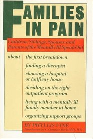 Families in Pain:  Children, Siblings, Spouses, and Parents of the Mentally Ill Speak Out