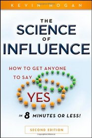 The Science of Influence: How to Get Anyone to Say 