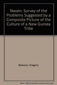 Naven: Survey of the Problems Suggested by a Composite Picture of the Culture of a New Guinea Tribe