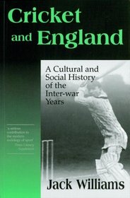 Cricket and England: A Cultural and Social History of the Inter-War Years (Cass Series--Sport in the Global Society, 8.)