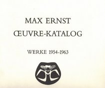 Max Ernst: Oevre-katalog, 1906-1963 the Complete Paintings, Drawings, Sculpture, Frottages