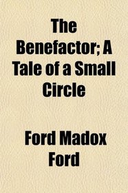 The Benefactor; A Tale of a Small Circle
