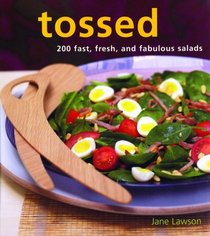 Tossed: 200 Fast, Fresh and Fabulous Salads