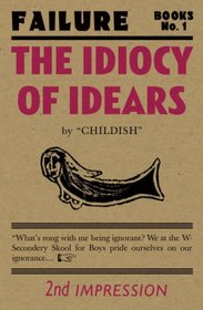 The Idiocy of Idears (Failure Books 1)