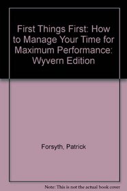 First Things First: How to Manage Your Time for Maximum Performance: Wyvern Edition