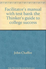 Facilitator's manual with test bank the Thinker's guide to college success