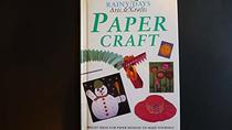 Paper Crafts (Rainy Days Arts & Crafts)