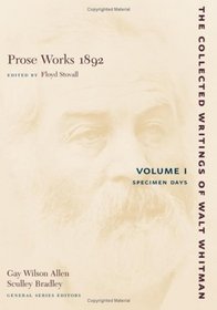 Prose Works 1892: Volume I: Specimen Days (The Collected Writings of Walt Whitman) (Volume 1)
