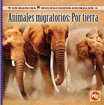 Animales Migratorios Por Tierra/ Migrating Animals of the Land (En Marcha: Migraciones Animales/ on the Move: Animal Migration) (Spanish Edition)