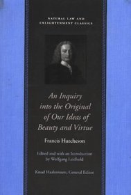 An Inquiry into the Original of Our Ideas of Beauty and Virtue in Two Treatises (Natural Law and Enlightenment Classics)