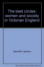 The best circles; women and society in Victorian England
