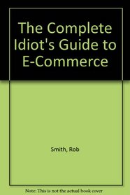 The Complete Idiot's Guide to E-Commerce