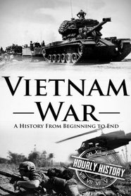 Vietnam War: A History From Beginning to End