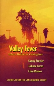 Valley Fever: Where Murder Is Contagious: A Collection of Short Stories Set in the San Joaquin Valley