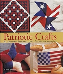 Patriotic Crafts: 60 Spirited Projects that Celebrate America