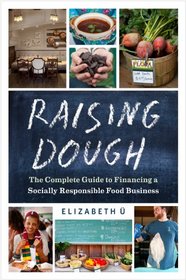 Raising Dough: The Complete Guide to Financing a Socially Responsible Food Business