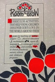 Room to Grow: Curriculum Activities that Help Young Children Discover God's Love in the World around Them