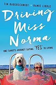 Driving Miss Norma: An Inspirational Story About What Really Matters at the End of Life