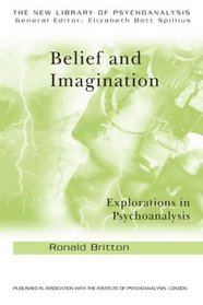 Belief and Imagination: Explorations in Psychoanalysis (New Library of Psychoanalysis)