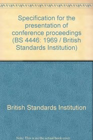 Specification for the presentation of conference proceedings (BS 4446: 1969 / British Standards Institution)
