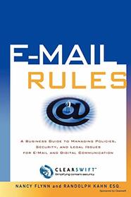 E-Mail Rules Clearswift Custom Edition: A Business Guide to Managing Policies, Security, and Legal Issues for E-Mail and Digital Communication