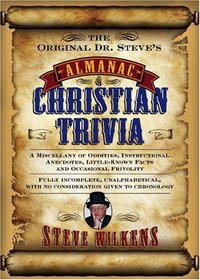 The Original Dr. Steve's Almanac of Christian Trivia: A Miscellany of Oddities, Instructional Anecdotes, Little-Known Facts and Occasional Frivolity
