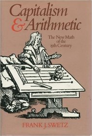 Capitalism and Arithmetic: The New Math of the 15th Century, Including the Full Text of the Treviso Arithmetic of 1478