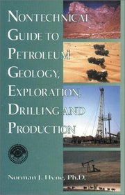 Nontechnical Guide to Petroleum Geology, Exploration, Drilling and Production (PennWell nontechnical series)