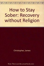 How to Stay Sober: Recovery without Religion