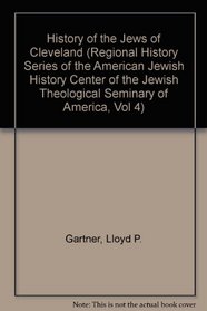 History of the Jews of Cleveland (Regional History Series of the American Jewish History Center of the Jewish Theological Seminary of America, Vol 4)