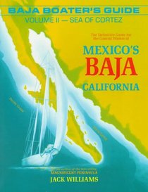 Baja Boater's Guide: The Sea of Cortez : The Definitive Guide for the Coastal Waters of Mexico's Baja California