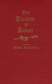 The Tragedie of Hamlet (George MacDonald Original Works from Johannesen)