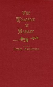 The Tragedie of Hamlet (George MacDonald Original Works from Johannesen)