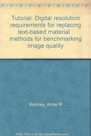 Tutorial: Digital Resolution Requirements for Replacing Text-Based Material: Methods for Benchmarking Image Quality
