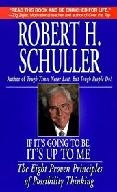 If It's Going to Be, It's up to Me : The Eight Proven Principles of Possibility Thinking