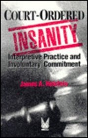 Court-Ordered Insanity: Interpretive Practice and Involuntary Commitment (Social Problems and Social Issues)