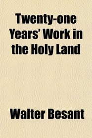 Twenty-one Years' Work in the Holy Land