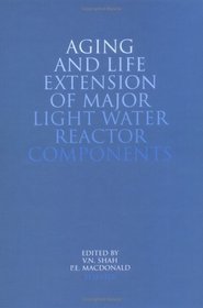 Aging and Life Extension of Major Light Water Reactor Components