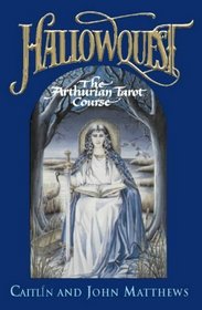 Hallowquest: The Arthurian Tarot Course: A Tarot Journey Through the Arthurian World