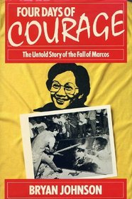 Four Days of Courage : The Untold Story of the Fall of Marcos
