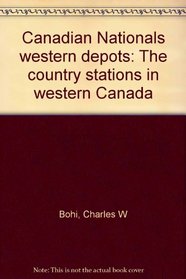 Canadian National's Western Depots:  The Country Stations in Western Canada.