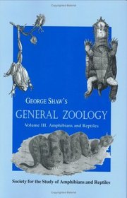 General Zoology, or, Systematic Natural History (Facsimile Reprints in Herpetology)