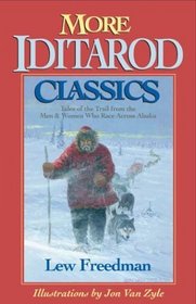 More Iditarod Classics: Tales of the Trail from the Men  Women Who Race Across Alaska