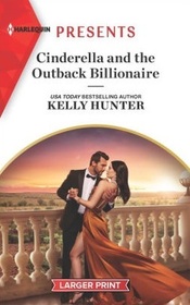 Cinderella and the Outback Billionaire (Billionaires of the Outback, Bk 2) (Harlequin Presents, No 4111) (Larger Print)