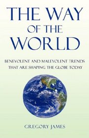 The Way of the World - Benevolent and Malevolent Trends that Affect the Globe Today
