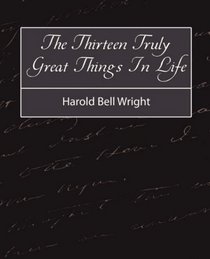 The Thirteen Truly Great Things In Life - Harold Bell Wright