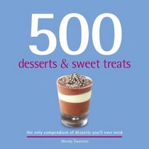500 Desserts & Sweet Treats. Wendy Sweetser